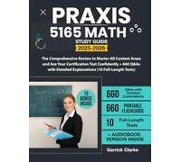 Praxis 5165 Math Study Guide: The Comprehensive Review to Master All Content Areas and Ace Your Certification Test Confidently + 660 Q&As with Detailed Explanations (10 Full-Length Tests)