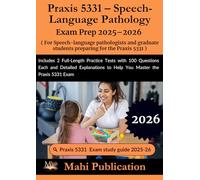 Praxis 5331 - Speech-Language Pathology Exam Prep 2025-2026. For pathologists and graduate students preparing: Includes 2 Full-Length Practice Tests ... to Help You Master the Praxis 5331 Exam