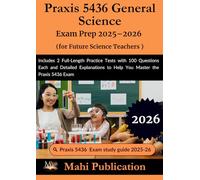 Praxis 5436 General Science Exam Prep 2025-2026 . for Future Teachers: Includes 2 Full-Length Practice Tests with 100 Questions Each and Detailed Explanations to Help You Master the Praxis 5436 Exam