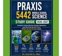Praxis 5442 Middle School Science Study Guide 2026-2027: Full Content Review, Vocabulary, and Practice Tests for Exam Success (Teacher Certification Mastery Series)