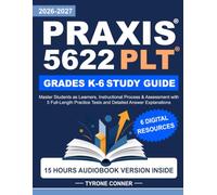 Praxis 5622 PLT Grades K-6 Study Guide: Master Students as Learners, Instructional Process & Assessment with 5 Full-Length Practice Tests and Detailed Answer Explanations