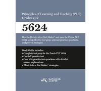 Praxis® 5624 Principles of Learning and Teaching (PLT) Grades 7-12: How to pass the Praxis® PLT by using NavaED test prep, proven strategies, and ... and relevant practice test questions