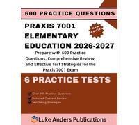 PRAXIS 7001 ELEMENTARY EDUCATION 2026-2027: Prepare with 600 Practice Questions, Comprehensive Review, and Effective Test Strategies for the Praxis 7001 Exam