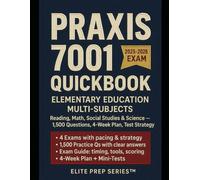 Praxis 7001 QuickBook: Elementary Education Multiple Subjects Study Guide for 7002 Reading, 7003 Math, 7004 Social Studies & 7005 Science - 1,500 ... Plan, Targeted Drills, Test-Day Tactics