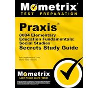 PRAXIS 8004 Elementary Education Fundamentals: Social Studies Secrets Study Guide: Full-Length Practice Tests, Online Video Tutorials