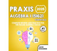 Praxis Algebra I (5162) Essentials: Complete Review and Practice for the Praxis Algebra I Exam