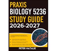 PRAXIS BIOLOGY 5236 STUDY GUIDE 2026-2027: A Complete Success Blueprint With 9 Full Length Practice Question Exams, Detailed Answer Keys, And Insightful Explanation For Every Question