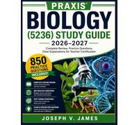 PRAXIS BIOLOGY (5236) STUDY GUIDE 2026-2027: Complete Review, Practice Questions, Clear Explanations for Teacher Certification