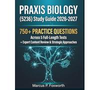 Praxis Biology (5236) Study Guide 2026-2027: Contains 750+ Practice Questions Across 5 Full-Length Tests + Expert Content Review and Strategic Approaches to Ace your Exam