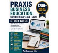 Praxis Business Education: Content Knowledge (5101) Study Guide: 1280+ Practice Questions with Answers and Detailed Explanations: Practice-Based Guide ... Objectives (Praxis Test Prep Series)