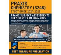 Praxis Chemistry (5246) Study Guide 2024-2025: Mastering the Praxis Chemistry Exam with In-Depth Content Review, Exam Strategies, and Two Full-Length Practice Tests with Detailed Answer Explanations