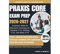 Praxis Core Exam Prep 2026-2027: 3 Full-Length Practice Tests, Academic Skills for Educators Coverage for Reading 5713, Writing 5723, and Math 5733