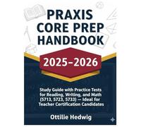 Praxis Core Prep HandBook 2025-2026: Study Guide with Practice Tests for Reading, Writing, and Math (5713, 5723, 5733) - Ideal for Teacher Certification Candidates