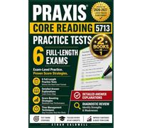 Praxis Core Reading 5713 Practice Tests: 6 Full-Length Exams with Detailed Answer Explanations, Diagnostic Review, Score-Boosting Strategies, and Time Management Techniques - Updated for 2026-2027