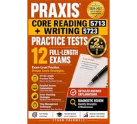 Praxis Core Reading 5713 + Writing 5723 Practice Tests: Updated for 2026-2027 - 12 Full-Length Exams, Detailed Answer Explanations, Diagnostic Review, ... Strategies & Time Management Techniques