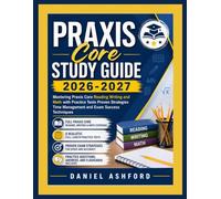 PRAXIS Core STUDY GUIDE 2026-2027: Mastering Praxis Core Reading Writing and Math with Proven Strategies Practice Tests Time Management and Exam Success Techniques.