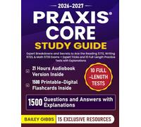 Praxis Core Study Guide: Expert Breakdowns and Secrets to Ace the Reading 5713, Writing 5723, & Math 5733 Exams + Expert Tricks and 10 Full-Length Practice Tests with Explanations