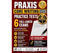 Praxis Core Writing 5723 Practice Tests: 6 Full-Length Exams with Detailed Answer Explanations, Diagnostic Review, Score-Boosting Strategies, and Time Management Techniques - Updated for 2026-2027