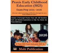 Praxis Early Childhood Education 5025 Exam Prep 2025-2026. For test-takers pursuing certification.: Includes 2 Full-Length Practice Tests with 100 ... to Help You Master the Praxis 5025 Exam