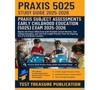 Praxis Early Childhood Education (5025) Exam Study Guide 2025-2026: Master the Praxis 5025 Exam with Detailed Content Review, Test-Taking Strategies, ... for Aspiring Pre-K to 3rd Grade Teachers