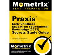 Praxis Early Childhood Education: Foundational Knowledge (5533) Secrets Study Guide: Exam Review and Practice Test for the Praxis Subject Assessments