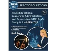 Praxis Educational Leadership Administration and Supervision (5412) Exam Study Guide 2025-2026: In-Depth Content Review, Realistic Case Studies, and a Full Simulated Exam for Your Leadership Journey