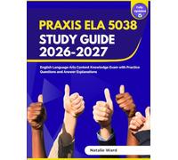 Praxis ELA 5038 Study Guide 2026-2027: English Language Arts Content Knowledge Exam with Practice Questions and Answer Explanations