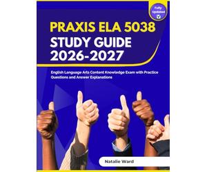 Praxis ELA 5038 Study Guide 2026-2027: English Language Arts Content Knowledge Exam with Practice Questions and Answer Explanations