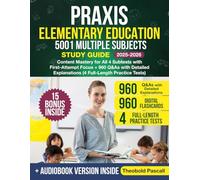 Praxis Elementary Education 5001 Multiple Subjects Study Guide: Content Mastery for All 4 Subtests with First-Attempt Focus + 960 Q&As with Detailed Explanations (4 Full-Length Practice Tests)