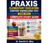 PRAXIS Elementary Education: Content Knowledge Test Code 5018 Complete Study Guide Everything You Need to Know to Pass the Test! Content Review • ... (Teacher Certification Mastery Series)