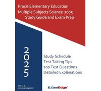 Praxis Elementary Education Multiple Subjects Science 7005 Study Guide: Comprehensive Content Review + 100 Practice Questions + Test-Taking Strategies for Future Elementary Teachers