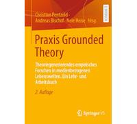 Praxis Grounded Theory: Theoriegenerierendes empirisches Forschen in medienbezogenen Lebenswelten. Ein Lehr- und Arbeitsbuch