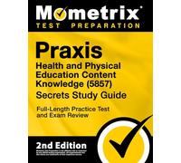 Praxis Health and Physical Education Content Knowledge 5857 Secrets Study Guide - Full-Length Practice Test and Exam Review (Mometrix Test Preparation)