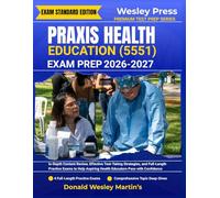 PRAXIS HEALTH EDUCATION (5551) EXAM PREP 2026-2027: In-Depth Content Review, Effective Test-Taking Strategies, and Full-Length Practice Exams to Help Aspiring Health Educators Pass with Confidence