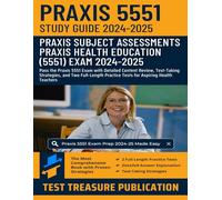 Praxis Health Education (5551) Exam Study Guide 2024-2025: Detailed Content Review, Test-Taking Strategies, and Two Full-Length Practice Tests for Aspiring Health Teachers