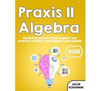 Praxis II Álgebra: Domina el examen Praxis Algebra con práctica realista y estrategias comprobadas