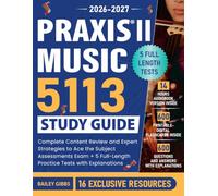 Praxis II Music (5113) Study Guide: Complete Content Review and Expert Strategies to Ace the Subject Assessments Exam + 5 Full-Length Practice Tests with Explanations