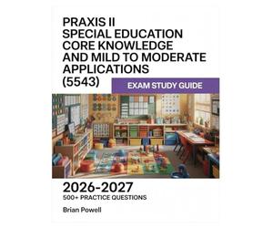 Praxis II Special Education Core Knowledge and Mild to Moderate Applications (5543) Exam Study Guide 2026-2027