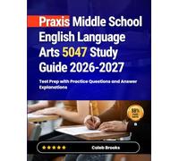 Praxis Middle School English Language Arts 5047 Study Guide 2026-2027: Test Prep with Practice Questions and Answer Explanations