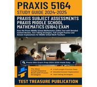 Praxis Middle School Mathematics (5164) Study Guide 2024-2025: Pass the Praxis Middle School Mathematics Test with Detailed Content Review, ... Practice for Middle School Math Teachers