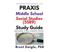 Praxis Middle School Social Studies (5589) Study Guide: 3 Full-Length Practice Tests with Comprehensive Multiple-Choice and Constructed-Response ... Middle School: Social Studies (5589) Exam