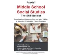 Praxis® Middle School Social Studies: Stop Reading About the Test and Start Taking It. Intensive Practice for Future Teachers