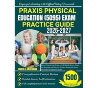 PRAXIS PHYSICAL EDUCATION (5095) EXAM PRACTICE GUIDE 2026-2027: Master Content and Design with In-Depth Review, Smart Test Strategies and Practice ... the Praxis PE Teacher Certification Exam