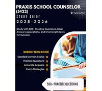 Praxis School Counselor (5422) Study Guide 2025-2026: Study with 500+ Practice Questions, Clear Answer Explanations and 5 full length tests for Success.