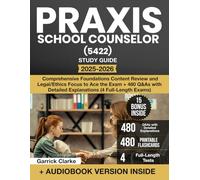 Praxis School Counselor (5422) Study Guide: Comprehensive Foundations Content Review and Legal/Ethics Focus to Ace the Exam + 480 Q&As with Detailed Explanations (4 Full-Length Exams)