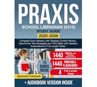 Praxis School Librarian (5312) Study Guide: Complete Exam Mastery with Targeted Content Review, Data-Driven Test Strategies and 1440 Q&As with Detailed Explanations (4 Full-Length Tests)