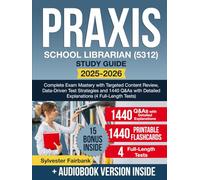 Praxis School Librarian (5312) Study Guide: Complete Exam Mastery with Targeted Content Review, Data-Driven Test Strategies and 1440 Q&As with Detailed Explanations (4 Full-Length Tests)