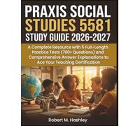Praxis Social Studies 5581 Study Guide 2026-2027: A Complete Resource with 5 Full-Length Practice Tests (700+ Questions) and Comprehensive Answer Explanations to Ace Your Teaching Certification