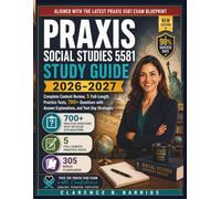 PRAXIS SOCIAL STUDIES 5581 STUDY GUIDE 2026-2027: Complete Content Review, 5 Full-Length Practice Tests, 700+ Questions with Answer Explanations, and ... Barrios Praxis Social Studies 5581 Method)