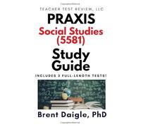 Praxis Social Studies (5581) Study Guide: 3 Full-Length Practice Tests with Comprehensive Multiple-Choice Preparation and Content Review for the Praxis Social Studies (5581) Exam